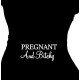 Pregnant and Bitchy - Maternity Top T Shirt
